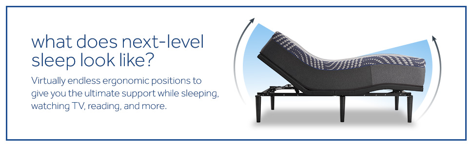What does next-level sleep look like? Virtually endless ergonomic positions to give you the ultimate support while sleeping, watching TV, reading, and more.