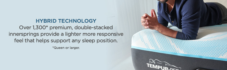 HYBRID TECHNOLOGY Over 1,300* premium, double-stacked innersprings provide a lighter more responsive feel that helps support any sleep position. *Queen or larger.